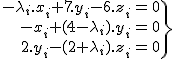 2$\.\array{rcl$-\lambda_i.x_i+7.y_i-6.z_i&=&0\\-x_i+(4-\lambda_i).y_i&=&0\\2.y_i-(2+\lambda_i).z_i&=&0}\}